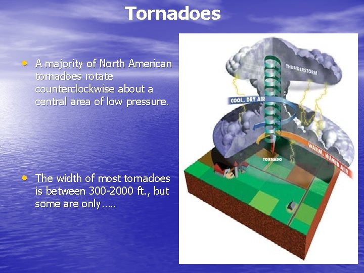 Tornadoes • A majority of North American tornadoes rotate counterclockwise about a central area Tornadoes • A majority of North American tornadoes rotate counterclockwise about a central area