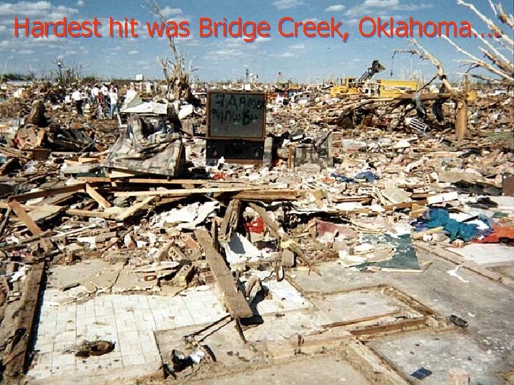Hardest hit was Bridge Creek, Oklahoma…. Hardest hit was Bridge Creek, Oklahoma….