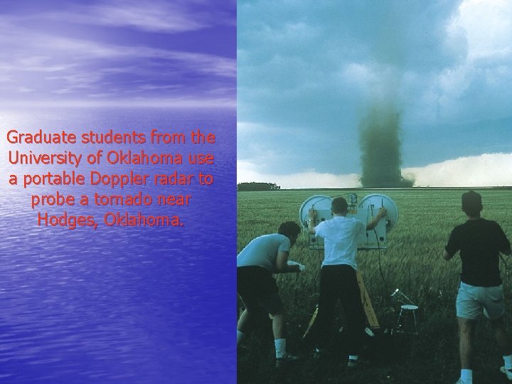 Graduate students from the University of Oklahoma use a portable Doppler radar to probe Graduate students from the University of Oklahoma use a portable Doppler radar to probe