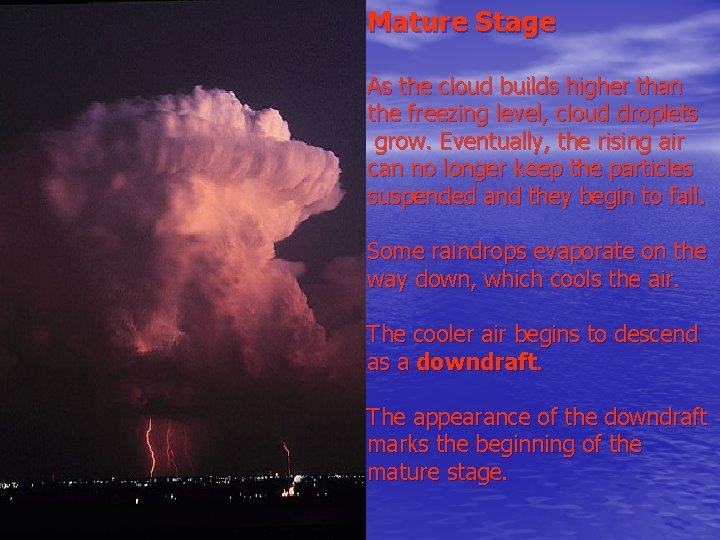 Mature Stage As the cloud builds higher than the freezing level, cloud droplets grow. Mature Stage As the cloud builds higher than the freezing level, cloud droplets grow.