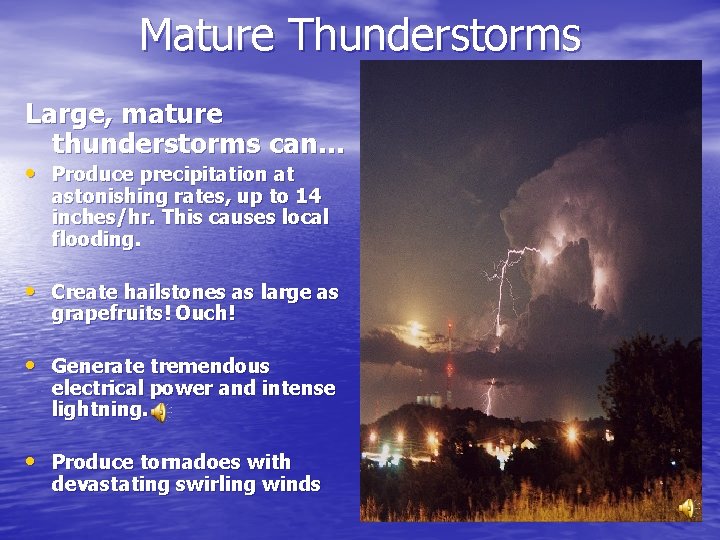 Mature Thunderstorms Large, mature thunderstorms can… • Produce precipitation at astonishing rates, up to Mature Thunderstorms Large, mature thunderstorms can… • Produce precipitation at astonishing rates, up to