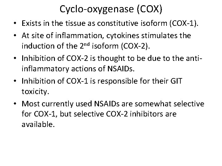 Cyclo-oxygenase (COX) • Exists in the tissue as constitutive isoform (COX-1). • At site