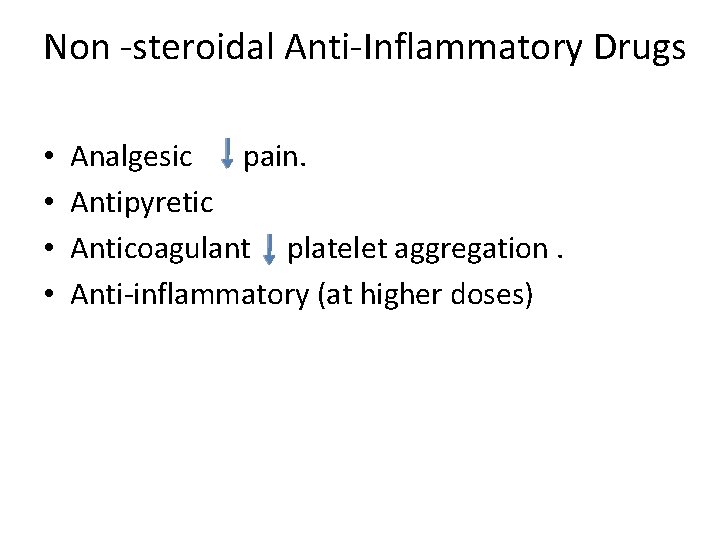 Non -steroidal Anti-Inflammatory Drugs • • Analgesic pain. Antipyretic Anticoagulant platelet aggregation. Anti-inflammatory (at