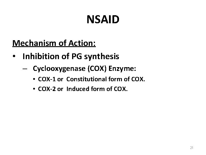 NSAID Mechanism of Action: • Inhibition of PG synthesis – Cyclooxygenase (COX) Enzyme: •