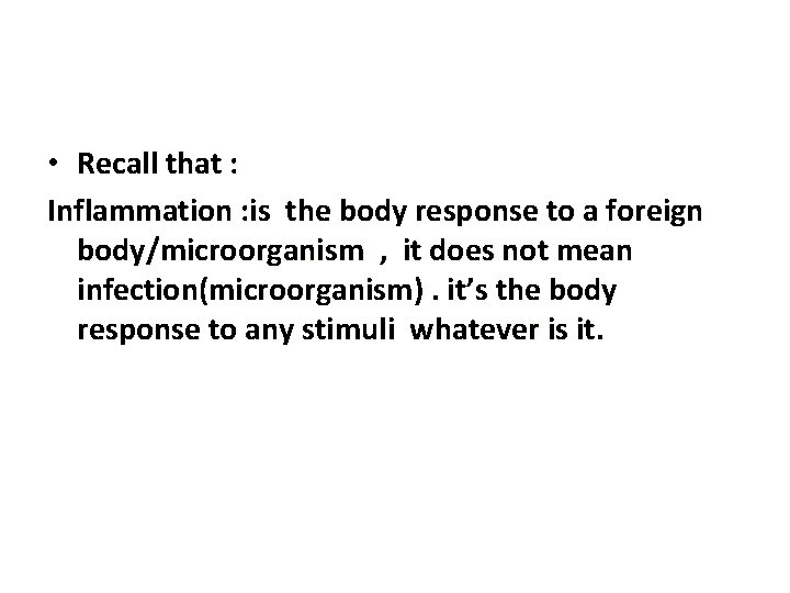  • Recall that : Inflammation : is the body response to a foreign