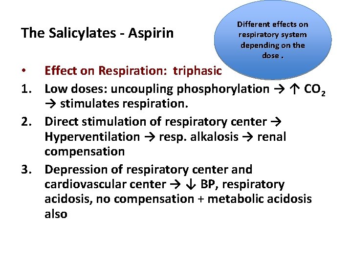 The Salicylates - Aspirin Different effects on respiratory system depending on the dose. •