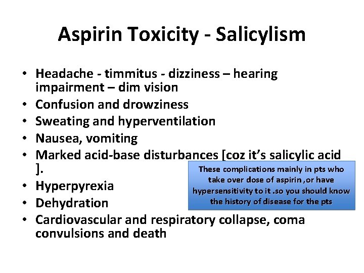 Aspirin Toxicity - Salicylism • Headache - timmitus - dizziness – hearing impairment –