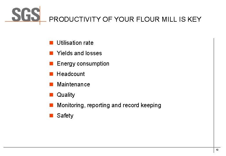 PRODUCTIVITY OF YOUR FLOUR MILL IS KEY n Utilisation rate n Yields and losses