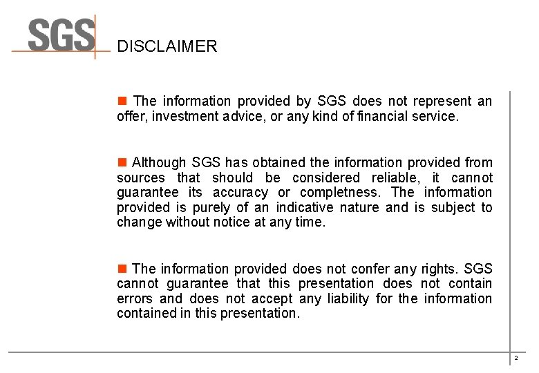 DISCLAIMER n The information provided by SGS does not represent an offer, investment advice,