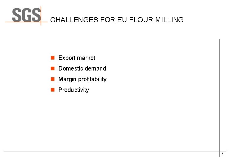 CHALLENGES FOR EU FLOUR MILLING n Export market n Domestic demand n Margin profitability