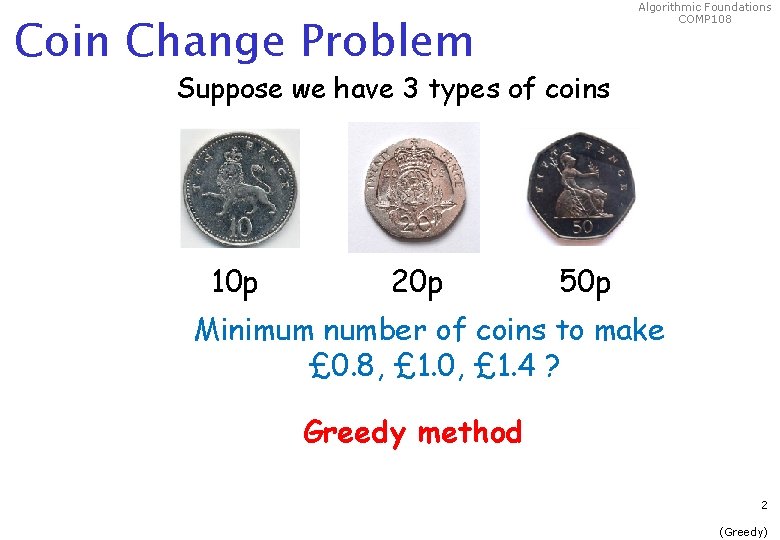 Algorithmic Foundations COMP 108 Coin Change Problem Suppose we have 3 types of coins