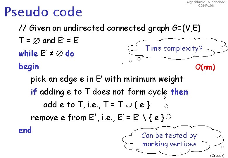 Algorithmic Foundations COMP 108 Pseudo code // Given an undirected connected graph G=(V, E)