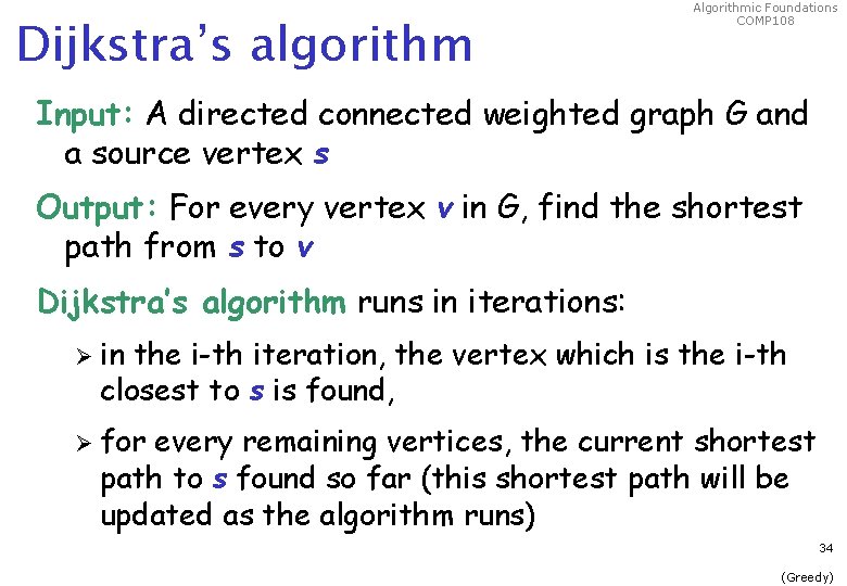 Dijkstra’s algorithm Algorithmic Foundations COMP 108 Input: A directed connected weighted graph G and