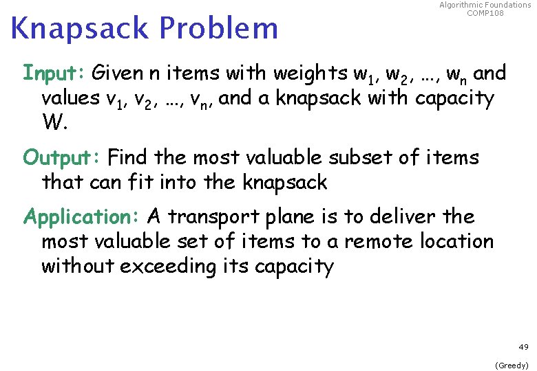 Knapsack Problem Algorithmic Foundations COMP 108 Input: Given n items with weights w 1,