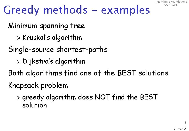 Greedy methods - examples Algorithmic Foundations COMP 108 Minimum spanning tree Ø Kruskal’s algorithm