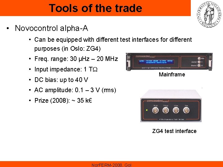 Tools of the trade • Novocontrol alpha-A • Can be equipped with different test Tools of the trade • Novocontrol alpha-A • Can be equipped with different test