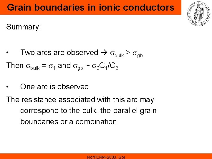 Grain boundaries in ionic conductors Summary: • Two arcs are observed sbulk > sgb Grain boundaries in ionic conductors Summary: • Two arcs are observed sbulk > sgb