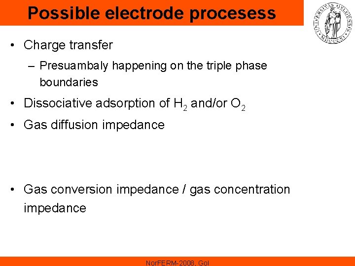 Possible electrode procesess • Charge transfer – Presuambaly happening on the triple phase boundaries Possible electrode procesess • Charge transfer – Presuambaly happening on the triple phase boundaries