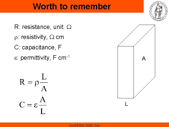Worth to remember R: resistance, unit: W r: resistivity, W cm C: capacitance, F Worth to remember R: resistance, unit: W r: resistivity, W cm C: capacitance, F
