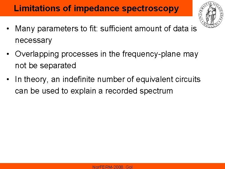 Limitations of impedance spectroscopy • Many parameters to fit: sufficient amount of data is Limitations of impedance spectroscopy • Many parameters to fit: sufficient amount of data is