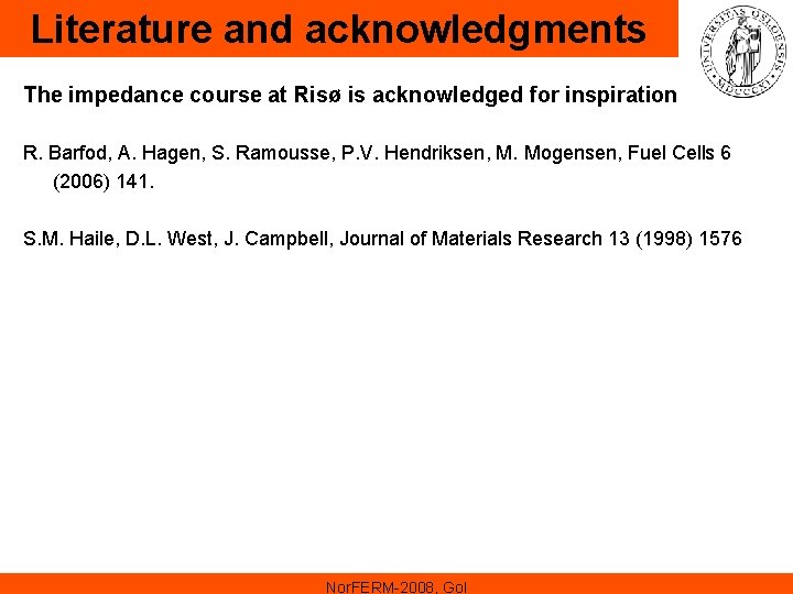 Literature and acknowledgments The impedance course at Risø is acknowledged for inspiration R. Barfod, Literature and acknowledgments The impedance course at Risø is acknowledged for inspiration R. Barfod,