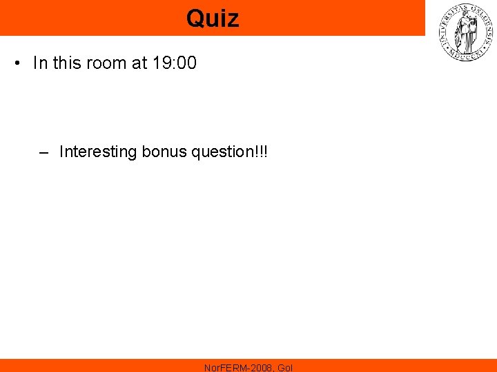 Quiz • In this room at 19: 00 – Interesting bonus question!!! Nor. FERM-2008, Quiz • In this room at 19: 00 – Interesting bonus question!!! Nor. FERM-2008,