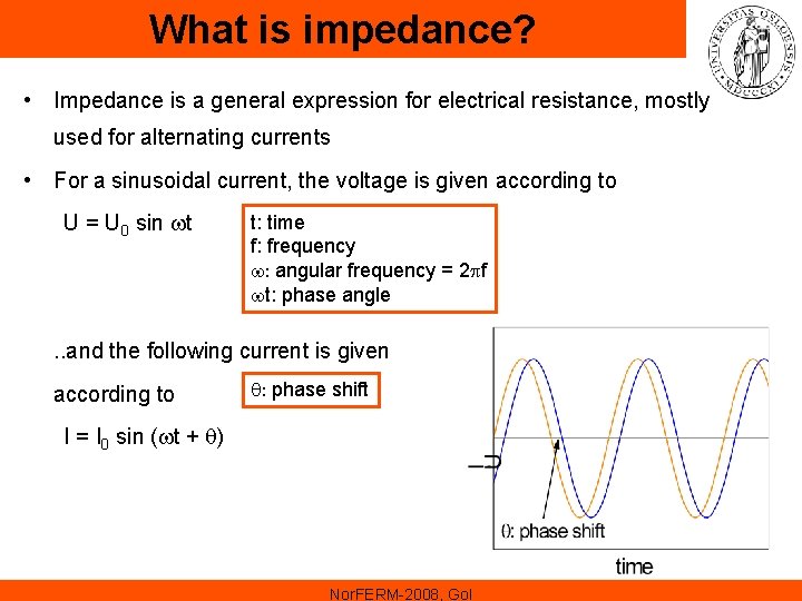 What is impedance? • Impedance is a general expression for electrical resistance, mostly used What is impedance? • Impedance is a general expression for electrical resistance, mostly used