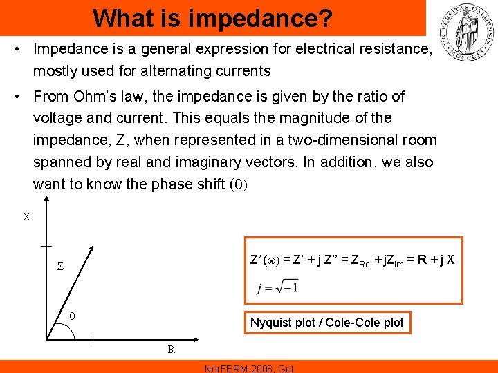 What is impedance? • Impedance is a general expression for electrical resistance, mostly used What is impedance? • Impedance is a general expression for electrical resistance, mostly used