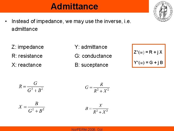 Admittance • Instead of impedance, we may use the inverse, i. e. admittance Z: Admittance • Instead of impedance, we may use the inverse, i. e. admittance Z: