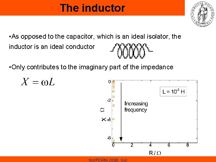 The inductor • As opposed to the capacitor, which is an ideal isolator, the The inductor • As opposed to the capacitor, which is an ideal isolator, the