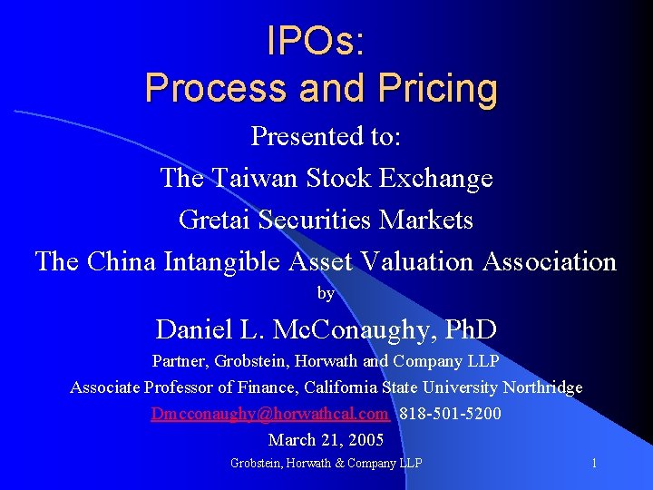 IPOs: Process and Pricing Presented to: The Taiwan Stock Exchange Gretai Securities Markets The