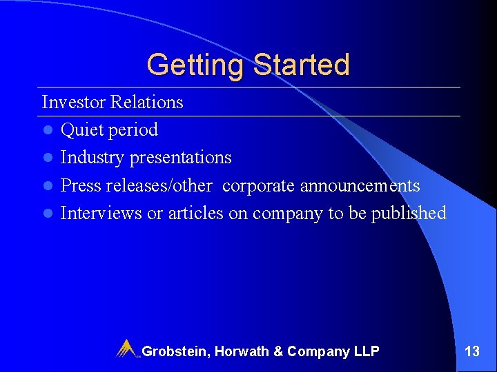 Getting Started Investor Relations l Quiet period l Industry presentations l Press releases/other corporate