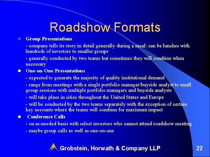 Roadshow Formats Group Presentations - company tells its story in detail generally during a