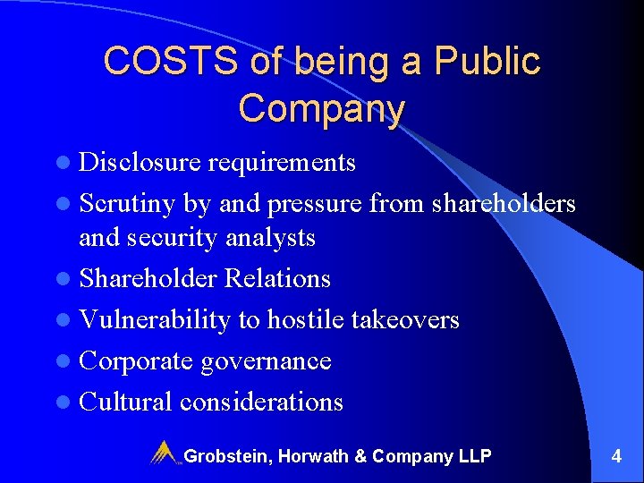 COSTS of being a Public Company l Disclosure requirements l Scrutiny by and pressure