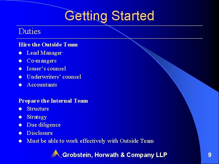 Getting Started Duties Hire the Outside Team l Lead Manager l Co-mangers l Issuer’s