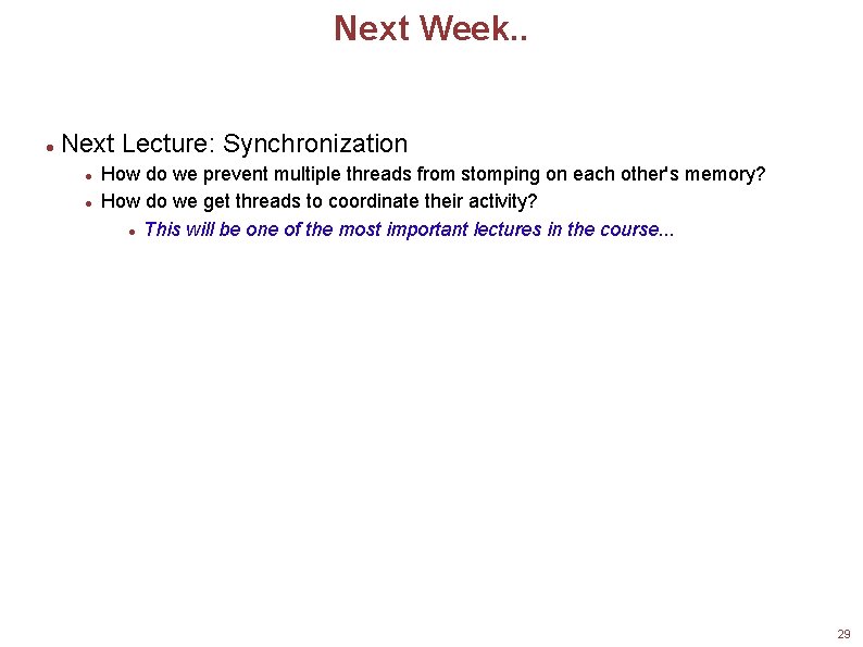 Next Week. . Next Lecture: Synchronization How do we prevent multiple threads from stomping