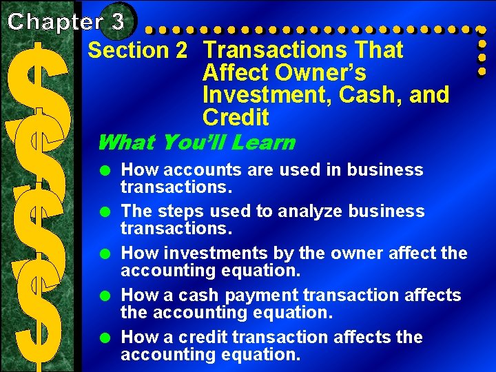 Section 2 Transactions That Affect Owner’s Investment, Cash, and Credit What You’ll Learn =