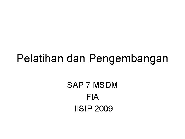 Pelatihan dan Pengembangan SAP 7 MSDM FIA IISIP 2009 