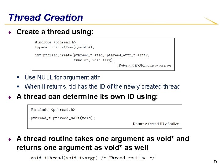 Thread Creation ♦ Create a thread using: § Use NULL for argument attr §