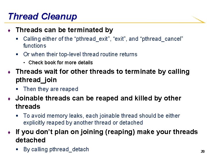 Thread Cleanup ♦ Threads can be terminated by § Calling either of the “pthread_exit”,