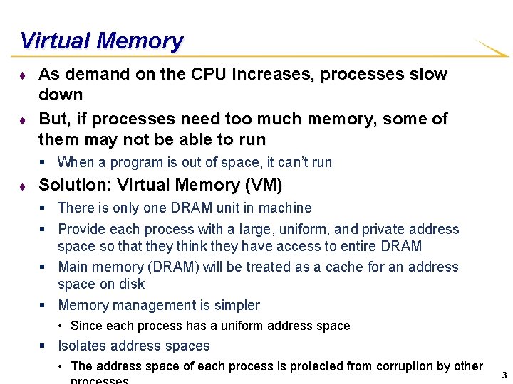 Virtual Memory ♦ ♦ As demand on the CPU increases, processes slow down But,