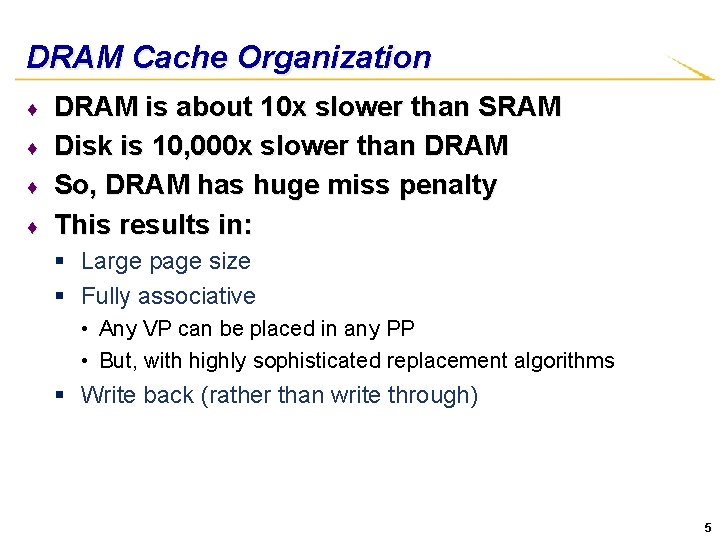 DRAM Cache Organization ♦ ♦ DRAM is about 10 x slower than SRAM Disk