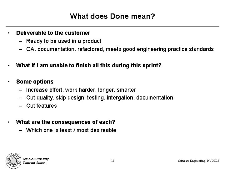 What does Done mean? • Deliverable to the customer – Ready to be used