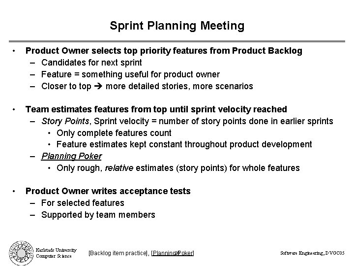 Sprint Planning Meeting • Product Owner selects top priority features from Product Backlog –