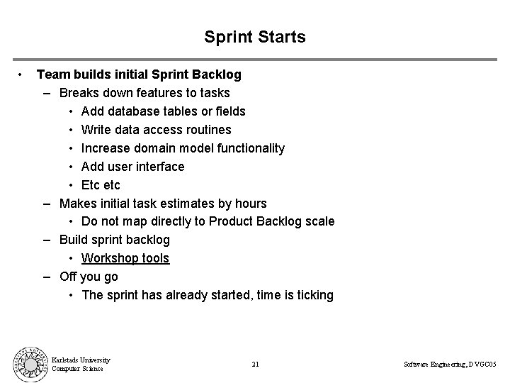 Sprint Starts • Team builds initial Sprint Backlog – Breaks down features to tasks