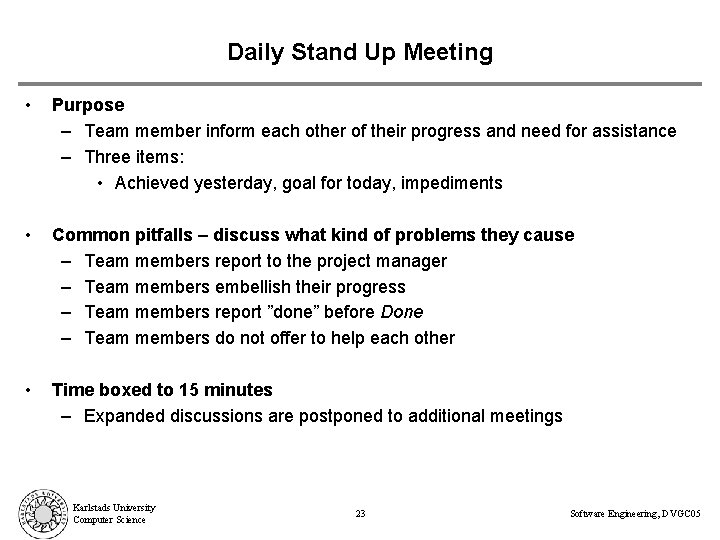 Daily Stand Up Meeting • Purpose – Team member inform each other of their