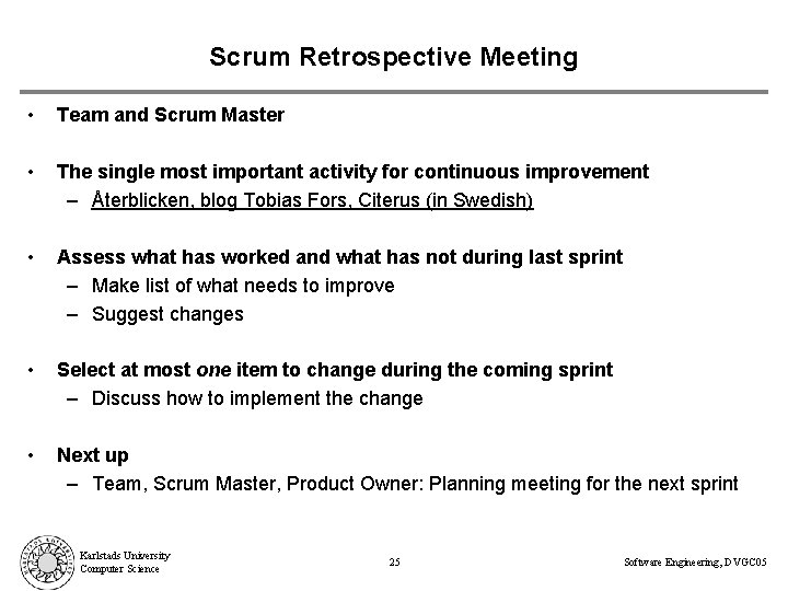 Scrum Retrospective Meeting • Team and Scrum Master • The single most important activity