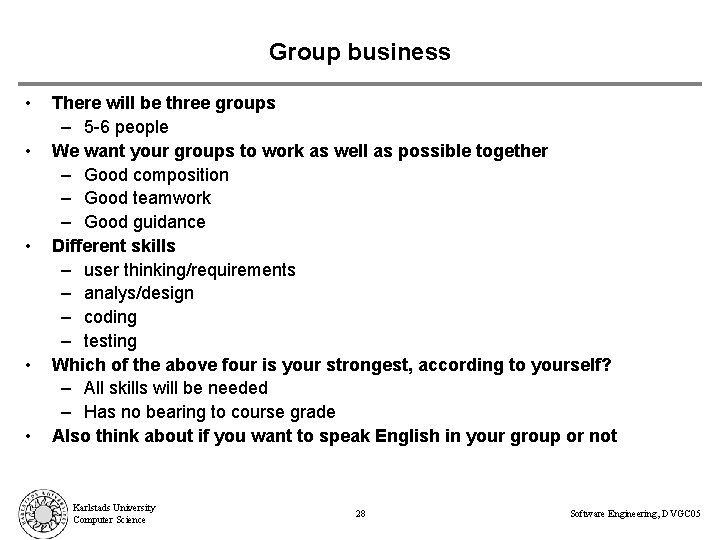 Group business • • • There will be three groups – 5 -6 people