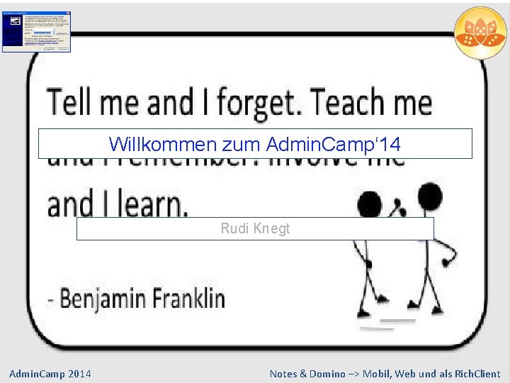 Willkommen zum Admin. Camp‘ 14 Rudi Knegt Admin. Camp 2014 Notes & Domino –>