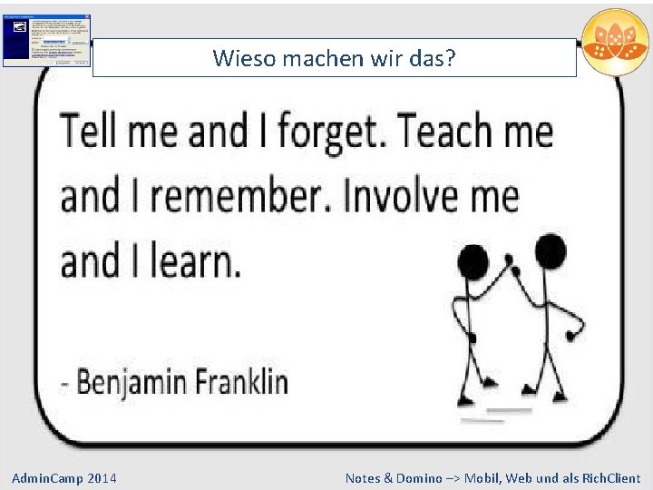 Wieso machen wir das? Admin. Camp 2014 Notes & Domino –> Mobil, Web und